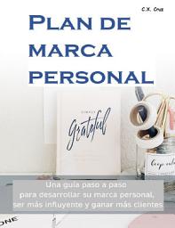 Icon image Plan de marca personal: Una guía paso a paso para desarrollar su marca personal, ser más influyente y ganar más clientes
