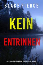Icon image Kein Entrinnen (Ein spannungsgeladener May Moore Thriller – Band 9)