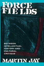 Icon image Force Fields: Between Intellectual History and Cultural Critique