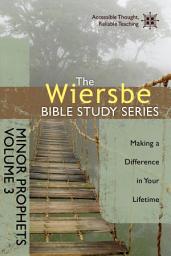 Icon image The Wiersbe Bible Study Series: Minor Prophets Vol. 3: Making a Difference in Your Lifetime