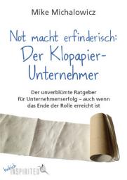 Icon image Not macht erfinderisch: Der Klopapier-Unternehmer: Der unverblümte Ratgeber für Unternehmenserfolg – auch wenn das Ende der Rolle erreicht ist