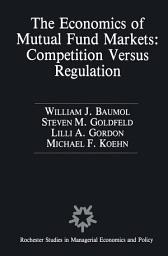 Icon image The Economics of Mutual Fund Markets: Competition Versus Regulation