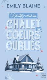 Icon image Rendez-vous au chalet des coeurs oubliés: Par l autrice de Dear You, la série évènement Amazon Prime 2025
