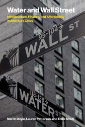 Icon image Water and Wall Street: Infrastructure, Finance, and Affordability in America's Cities