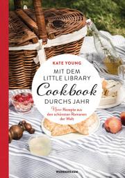 Icon image Mit dem LITTLE LIBRARY COOKBOOK durchs Jahr: Neue Rezepte aus den schönsten Romanen der Welt