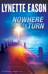Icon image Nowhere to Turn (Hidden Identity Book #2): A Novel