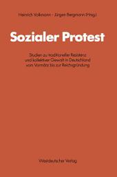 Icon image Sozialer Protest: Studien zu traditioneller Resistenz und kollektiver Gewalt in Deutschland vom Vormärz bis zur Reichsgründung