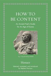Icon image How to Be Content: An Ancient Poet's Guide for an Age of Excess