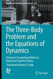 Icon image The Three-Body Problem and the Equations of Dynamics: Poincaré’s Foundational Work on Dynamical Systems Theory