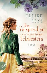 Icon image Das Versprechen der australischen Schwestern: Roman, Ausgabe 5