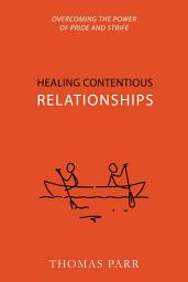 Icon image Healing Contentious Relationships: Overcoming the Power of Pride and Strife