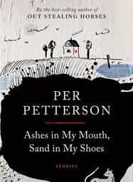 Icon image Ashes in My Mouth, Sand in My Shoes: Stories