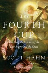 Icon image The Fourth Cup: Unveiling the Mystery of the Last Supper and the Cross