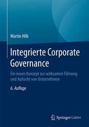 Icon image Integrierte Corporate Governance: Ein neues Konzept zur wirksamen Führung und Aufsicht von Unternehmen, Ausgabe 6