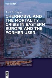 Icon image Chernobyl and the Mortality Crisis in Eastern Europe and the Former USSR