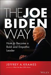 Icon image The Joe Biden Way: How to Become a Bold and Empathic Leader