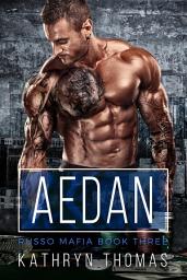 Icon image Aedan (Book 3): A Dark Contemporary Mafia Romance