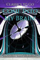 Icon image Come Into My Brain!: Restored Classics to Go Edition