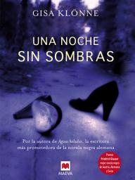 Icon image Una noche sin sombras: Por la autora de Aguas heladas, la escritora más prometedora de la novela negra alemana.