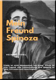 Icon image MEIN FREUND SPINOZA: Friede ist nicht Abwesenheit von Krieg. Friede ist eine Tugend, eine Geisteshaltung