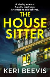 Icon image The House Sitter: A scorching, addictive psychological thriller from Keri Beevis