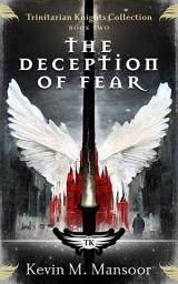 Icon image The Deception of Fear: Trinitarian Knights Collection: Book 2