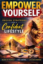 Icon image Empower Yourself: Proven Strategies for a Confident Lifestyle