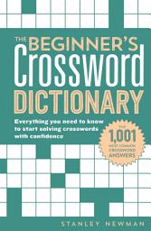 Icon image The Beginner's Crossword Dictionary: Everything You Need to Know to Start Solving Crosswords with Confidence