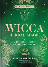 Icon image Wicca Herbal Magic: A Beginner's Guide to Herbal Spellcraft