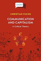 Icon image Communication and Capitalism: A Critical Theory