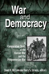 Icon image War and Democracy: A Comparative Study of the Korean War and the Peloponnesian War: A Comparative Study of the Korean War and the Peloponnesian War