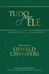 Icon image Tudo para Ele: O livro de ouro de Oswald Chambers
