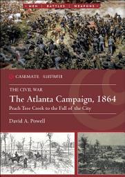 Icon image The Atlanta Campaign, 1864: Peach Tree Creek to the Fall of the City