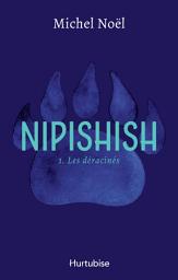 Icon image Nipishish - Tome 1: Les déracinés