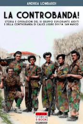 Icon image La Controbanda: Storia e esplorazioni del III Gruppo Esploranti arditi e della Controbanda di Calice Ligure, divisione F.M. San Marco