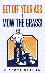 Icon image Get Off Your Ass & Mow The Grass!