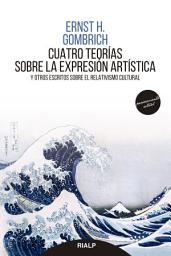 Icon image Cuatro teorías sobre la expresión artística: Y otros escritos sobre el relativismo cultural