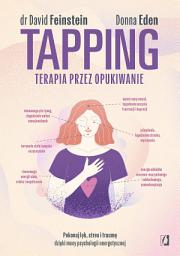 Icon image Tapping. Terapia przez opukiwanie: Pokonaj lęk, stres i traumę dzięki mocy psychologii energetycznej