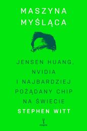 Icon image Maszyna myśląca. Jensen Huang, Nvidia i najbardziej pożądany chip na świecie