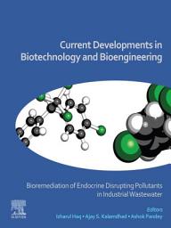 Icon image Current Developments in Biotechnology and Bioengineering: Bioremediation of Endocrine Disrupting Pollutants in Industrial Wastewater
