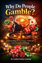 Icon image Why Do People Gamble: Understanding the Psychology, Thrill, and Social Dynamics of Betting