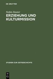 Icon image Erziehung und Kulturmission: Frankreichs Bildungspolitik in Deutschland 1945–1949