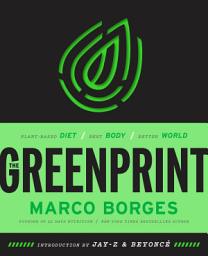 Icon image The Greenprint: Plant-Based Diet, Best Body, Better World