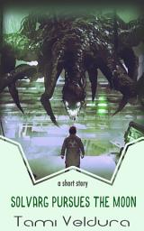 Icon image Solvarg Pursues The Moon: A HORNETS short story