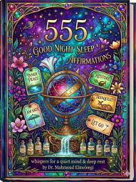 Icon image 555 Positive Affirmations for a Good Night Sleep.: Neuro-Linguistic Programming NLP, Massive 555 Pages Positive Affirmations to Calm Your Mind, Release Stress, Quiet Overthinking, and Fall Into Deep Restful Sleep