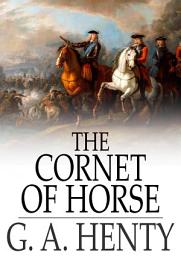 Icon image The Cornet of Horse: A Tale of Marlborough's Wars