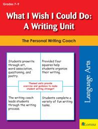 Icon image What I Wish I Could Do: A Writing Unit: The Personal Writing Coach