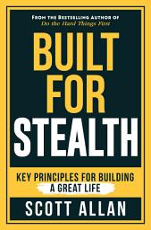 Icon image Built For Stealth: Key Principles for Building a Great Life