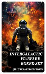 Icon image Intergalactic Warfare - Boxed Set (Illustrated Edition): Sci-Fi Novels: Wars & Rebellions in Space, Adventures & Alien Contact Stories