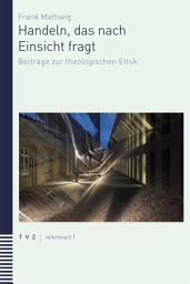 Icon image Handeln, das nach Einsicht fragt: Beiträge zur theologischen Ethik